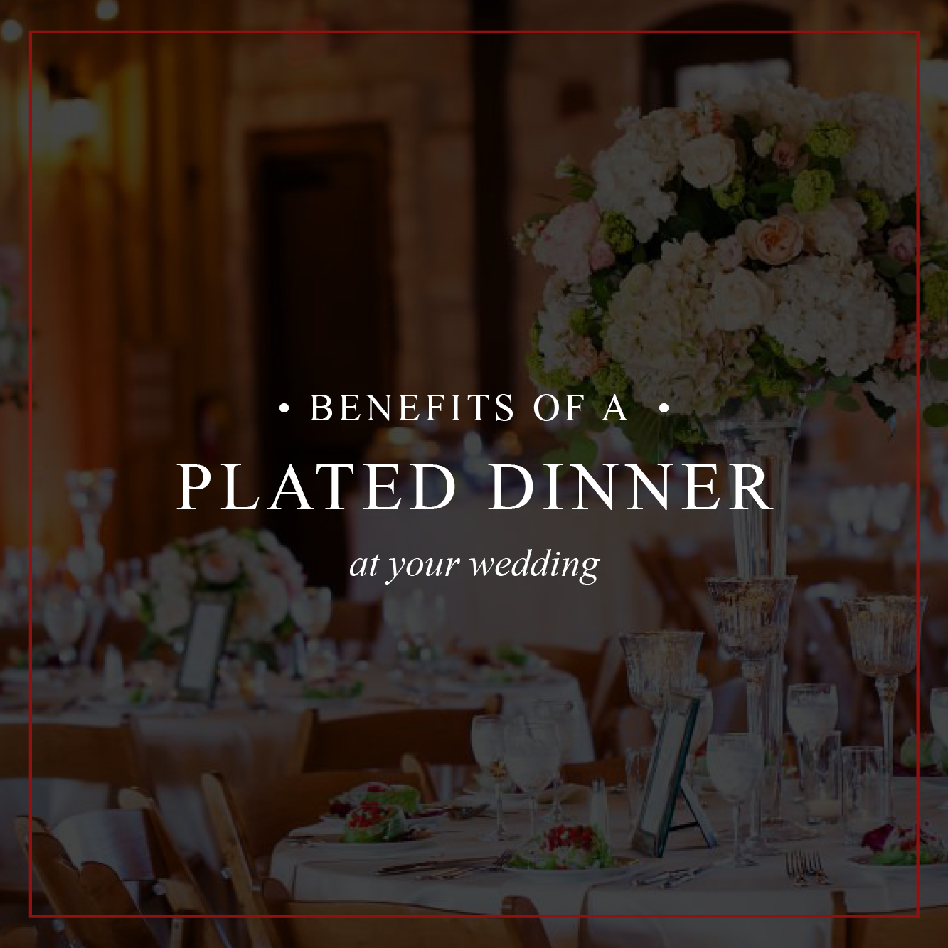 Dallas Wedding Caterers | Benefits of a Plated Dinner at your Wedding