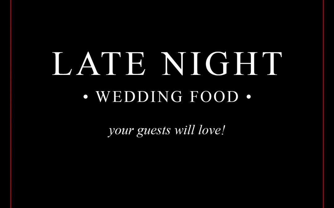 Late Night Catering Options and Why We Love Them